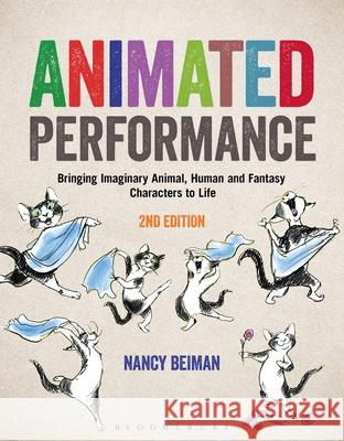 Animated Performance: Bringing Imaginary Animal, Human and Fantasy Characters to Life Nancy Beiman 9781501376672 Bloomsbury Academic
