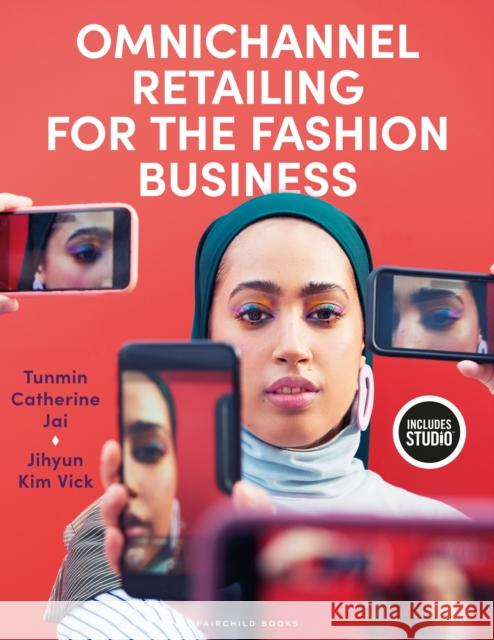 Omnichannel Retailing for the Fashion Business Tunmin Catherine Jai Jihyun Vick 9781501377099 Fairchild Books