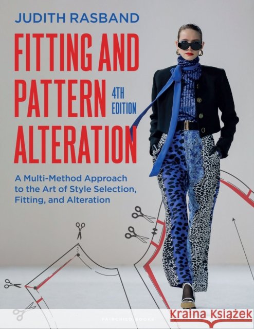 Fitting and Pattern Alteration: A Multi-Method Approach to the Art of Style Selection, Fitting, and Alteration Della (Brigham Young University, USA) Pottberg-Steineckert 9781501377297 Bloomsbury Publishing PLC