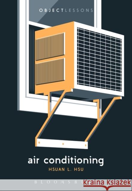 Air Conditioning Hsuan L. (Professor of English, University of California, Davis) Hsu 9781501377822 Bloomsbury Publishing Plc