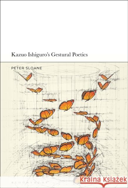 Kazuo Ishiguro's Gestural Poetics Peter Sloane 9781501377914