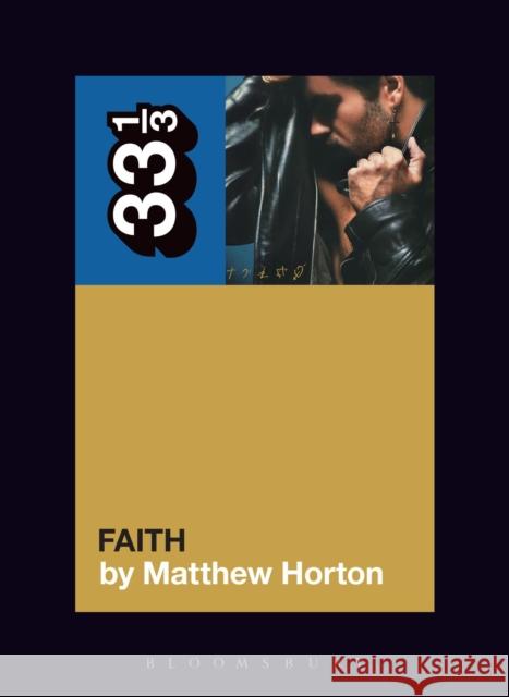 George Michael's Faith Matthew (Music Journalist, UK) Horton 9781501377976 Bloomsbury Publishing Plc
