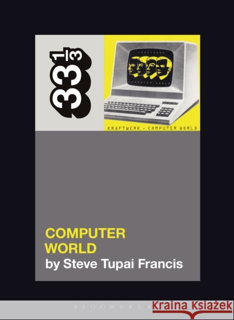 Kraftwerk's Computer World Steve Tupai Francis 9781501378980 Bloomsbury Publishing Plc