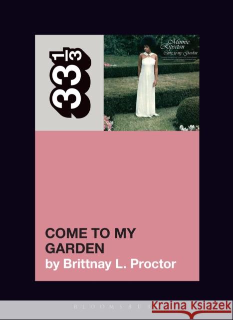 Minnie Riperton's Come to My Garden Brittnay L. Proctor 9781501379154 Bloomsbury Publishing Plc
