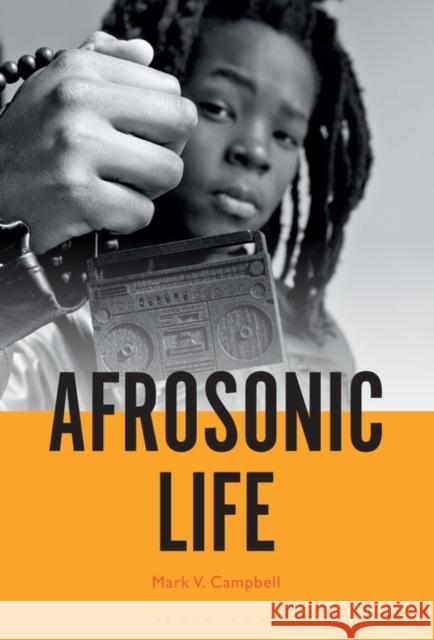 Afrosonic Life Professor or Dr. Mark V. Campbell 9781501379338 Bloomsbury Publishing Plc