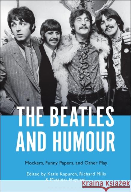 The Beatles and Humour  9781501379345 Bloomsbury Publishing Plc