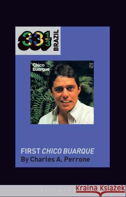 Chico Buarque's First Chico Buarque Charles A. Perrone Jason Stanyek 9781501379796 Bloomsbury Academic