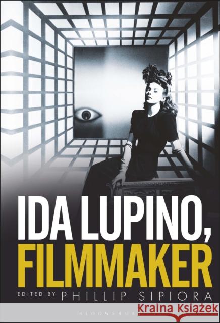 Ida Lupino, Filmmaker Phillip Sipiora 9781501381331 Bloomsbury Academic