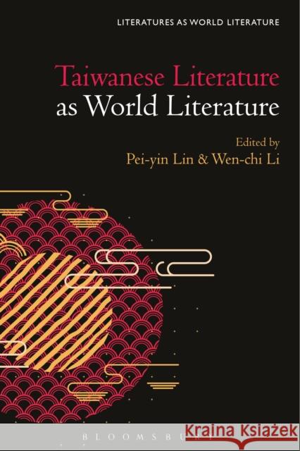 Taiwanese Literature as World Literature Professor or Dr. Pei-yin Lin (University of Hong Kong, Hong Kong), Wen-chi Li (University of Edinburgh, UK) 9781501381348 Bloomsbury Publishing Plc