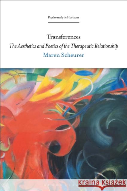 Transferences: The Aesthetics and Poetics of the Therapeutic Relationship Maren Scheurer Esther Rashkin Mari Ruti 9781501381447