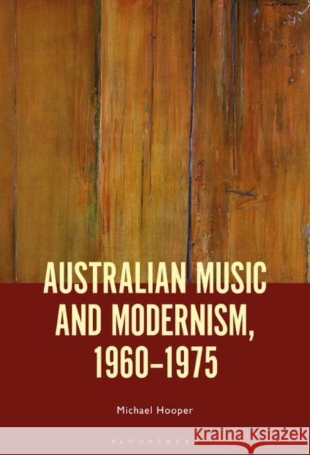 Australian Music and Modernism, 1960-1975 Michael Hooper 9781501381461