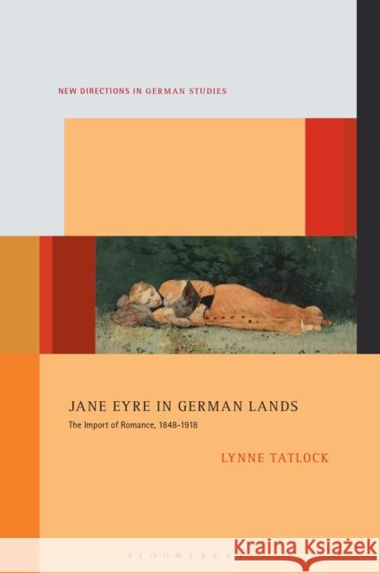 Jane Eyre in German Lands: The Import of Romance, 1848–1918 Professor or Dr. Lynne Tatlock (Professor in the Humanities; Director, Comparative Literature, Washington University in  9781501382352