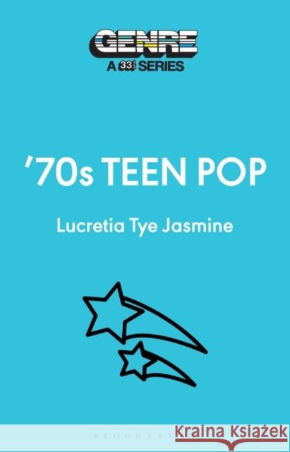 '70s Teen Pop Lucretia Tye Jasmine 9781501383502 Bloomsbury Publishing Plc