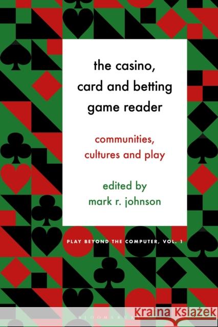 The Casino, Card and Betting Game Reader: Communities, Cultures and Play Johnson, Mark R. 9781501384097 Bloomsbury Publishing Plc