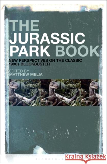 The Jurassic Park Book: New Perspectives on the Classic 1990s Blockbuster Matthew Melia 9781501384868 Bloomsbury Academic