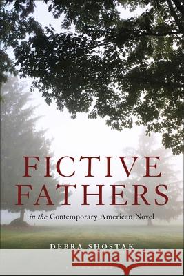 Fictive Fathers in the Contemporary American Novel Debra Shostak 9781501386008 Bloomsbury Academic