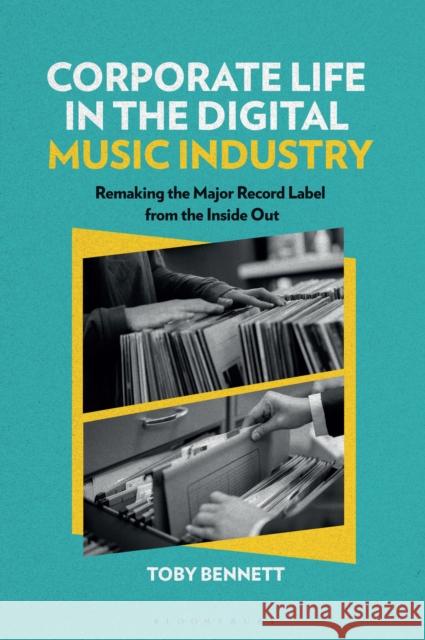 Corporate Life in the Digital Music Industry: Remaking the Major Record Label from the Inside Out Toby Bennett Matt Brennan Simon Frith 9781501387227
