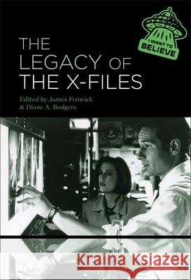 The Legacy of the X-Files James Fenwick Diane A. Rodgers 9781501387609 Bloomsbury Academic