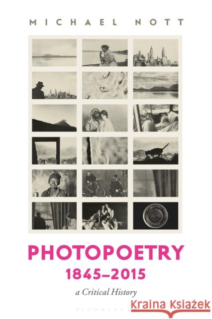 Photopoetry 1845-2015: A Critical History Dr Michael Nott 9781501388729 Bloomsbury Publishing PLC