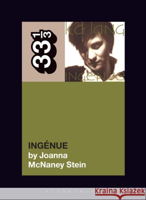 K.D. Lang's Ingénue Stein, Joanna McNaney 9781501389191 Bloomsbury Academic