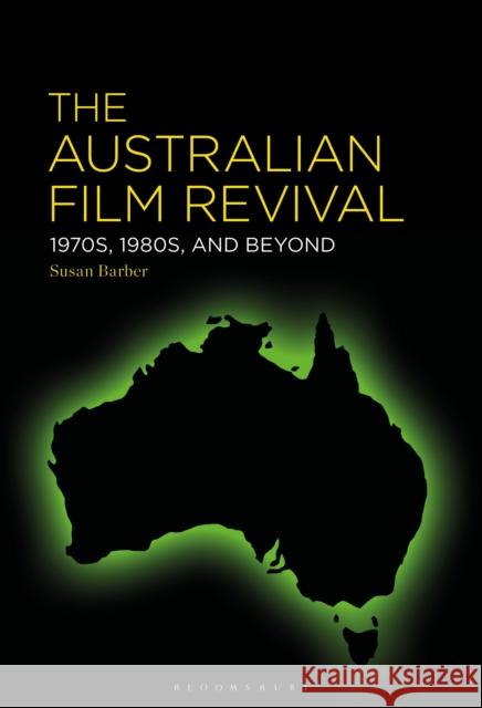 The Australian Film Revival Susan (Loyola Marymount University, USA) Barber 9781501389993