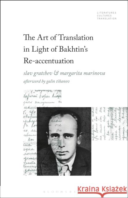 The Art of Translation in Light of Bakhtin's Re-Accentuation Slav N. Gratchev Brian James Baer Margarita D. Marinova 9781501390234 Bloomsbury Academic
