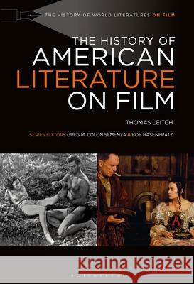 The History of American Literature on Film Thomas Leitch Bob Hasenfratz Greg M. Col 9781501390753 Bloomsbury Academic