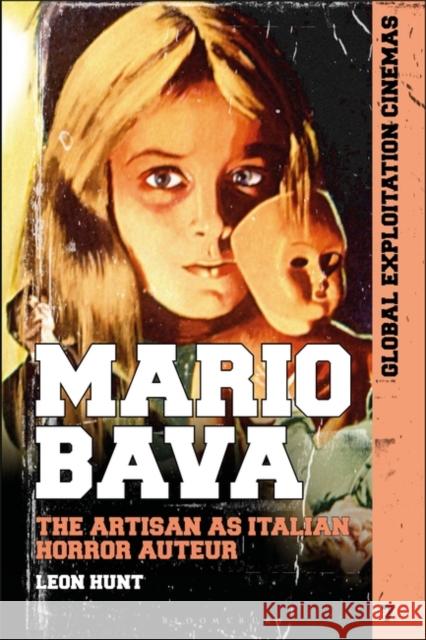 Mario Bava: The Artisan as Italian Horror Auteur Leon Hunt (Brunel University, UK) 9781501390852 Bloomsbury Publishing Plc