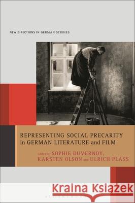 Representing Social Precarity in German Literature and Film Sophie Duvernoy Imke Meyer Karsten Olson 9781501391514 Bloomsbury Academic