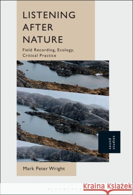 Listening After Nature: Field Recording, Ecology, Critical Practice Mark Peter Wright 9781501392863