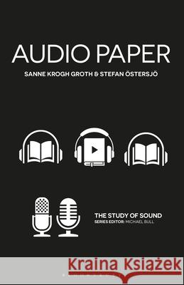Audio Paper: Using Sound to Create New Approaches to Research Sanne Krogh Groth Michael Bull Stefan ?stersj? 9781501393341 Bloomsbury Academic