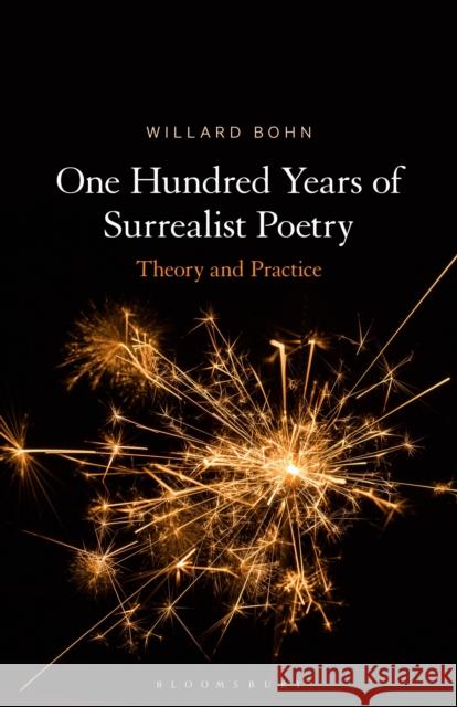 One Hundred Years of Surrealist Poetry: Theory and Practice Willard Bohn 9781501393723 Bloomsbury Academic