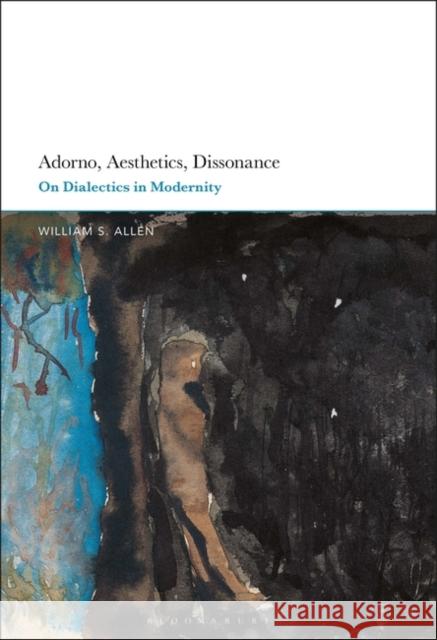 Adorno, Aesthetics, Dissonance Dr William S. (University of Southampton, UK) Allen 9781501393853 Bloomsbury Publishing Plc