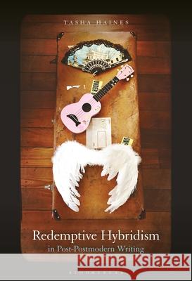 Redemptive Hybridism in Post-Postmodern Writing Tasha Haines 9781501394546 Bloomsbury Academic