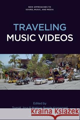 Traveling Music Videos Tom?s Jirsa Carol Vernallis Mathias Bonde Korsgaard 9781501398032 Bloomsbury Academic