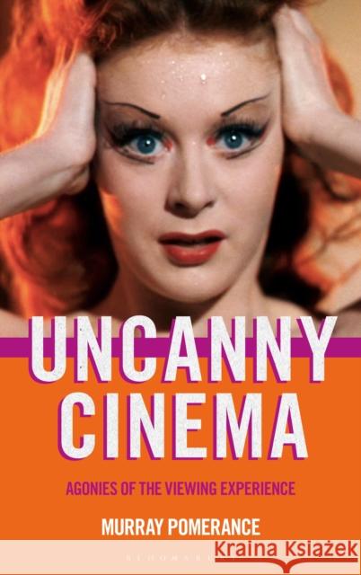 Uncanny Cinema: Agonies of the Viewing Experience Pomerance, Murray 9781501398742