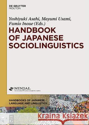 Handbook of Japanese Sociolinguistics Yoshiyuki Asahi Mayumi Usami Fumio Inoue 9781501507472