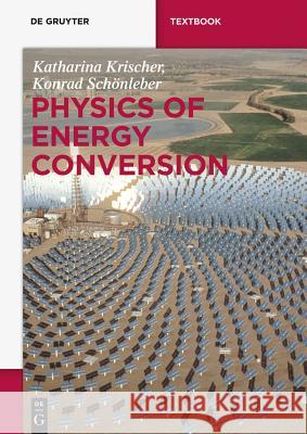 Physics of Energy Conversion Krischer, Katharina; Schönleber, Konrad 9781501507632 De Gruyter