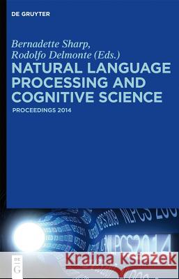 Natural Language Processing and Cognitive Science: Proceedings 2014 Sharp, Bernadette 9781501510427 De Gruyter