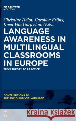 Language Awareness in Multilingual Classrooms in Europe: From Theory to Practice Christine Hélot, Carolien Frijns, Koen Gorp, Sven Sierens 9781501510434