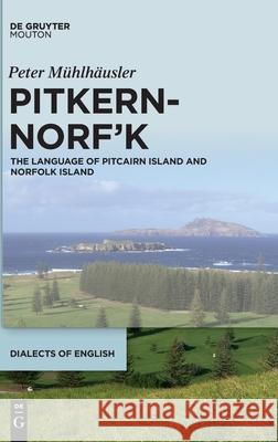 Pitkern-Norf'k: The Language of Pitcairn Island and Norfolk Island Mühlhäusler, Peter 9781501510465