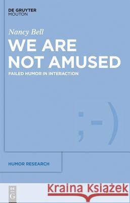 We Are Not Amused: Failed Humor in Interaction Nancy Bell 9781501510526 De Gruyter