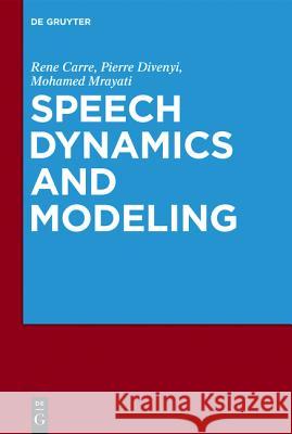 Speech: A dynamic process René Carré, Pierre Divenyi, Mohamad Mrayati 9781501510601 De Gruyter