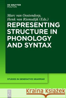 Representing Structure in Phonology and Syntax Marc van Oostendorp, Henk van Riemsdijk 9781501510663 De Gruyter
