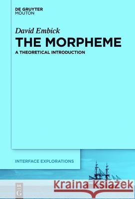 The Morpheme: A Theoretical Introduction David Embick 9781501510786 De Gruyter