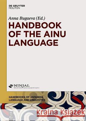 Handbook of the Ainu Language Anna Bugaeva 9781501510885 Walter de Gruyter