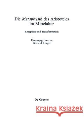 Die Metaphysik Des Aristoteles Im Mittelalter: Rezeption Und Transformation Krieger, Gerhard 9781501511059 De Gruyter