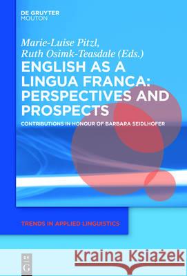 English as a Lingua Franca: Perspectives and Prospects: Contributions in Honour of Barbara Seidlhofer Pitzl, Marie-Luise 9781501511226 De Gruyter Mouton