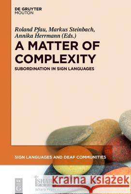 A Matter of Complexity: Subordination in Sign Languages Pfau, Roland 9781501511332 De Gruyter Mouton