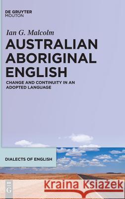 Australian Aboriginal English: Change and Continuity in an Adopted Language Malcolm, Ian G. 9781501511462 de Gruyter Mouton